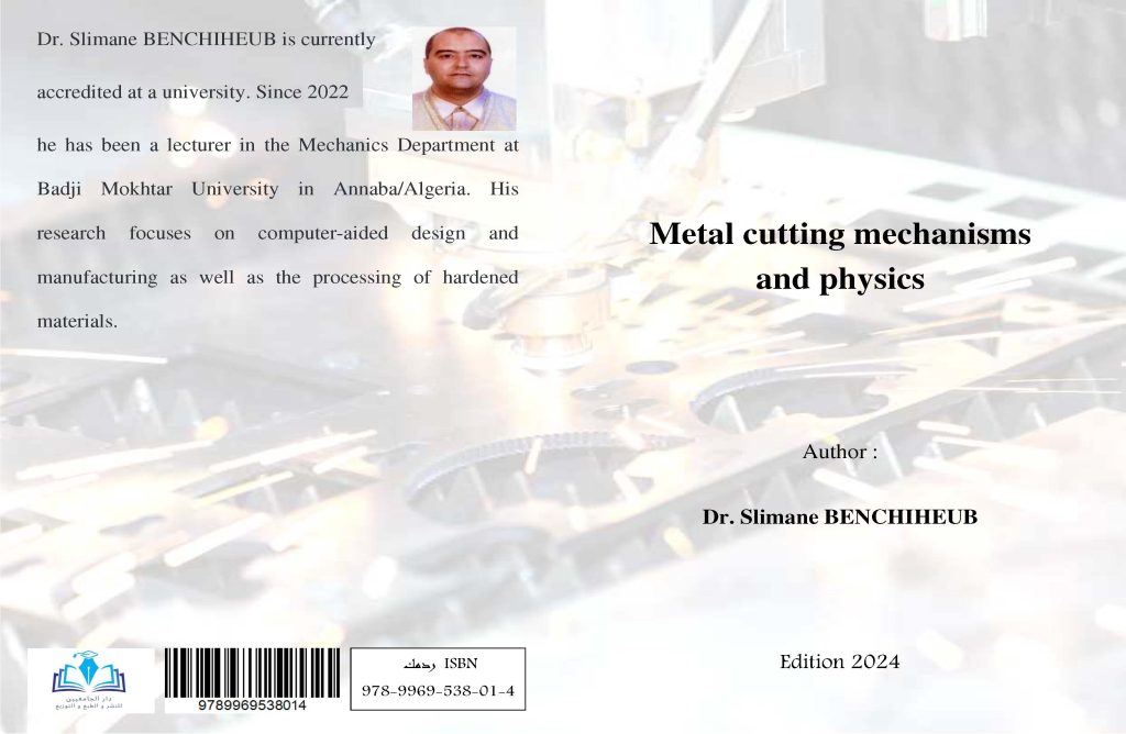 Metal cutting mechanisms and physics Author Dr. Slimane BENCHIHEUB